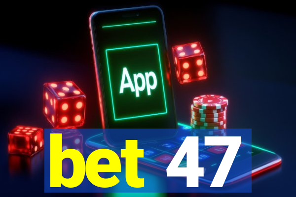 bet 47